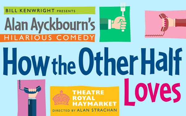 How The Other Half Loves at Theatre Royal Haymarket by Alan Ayckbourn. Tickets Now On Sale