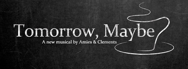 Tomorrow Maybe - A new British musical