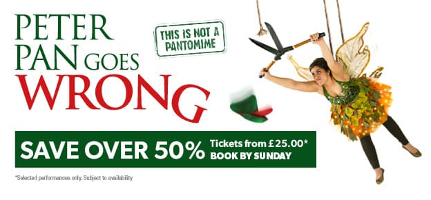Peter Pan Goes Wrong - Save up to 52% if you book by 2nd October 2016
