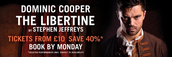 Flas Sale Save Up to 40% on tickets to The Libertine with Dominic Cooper