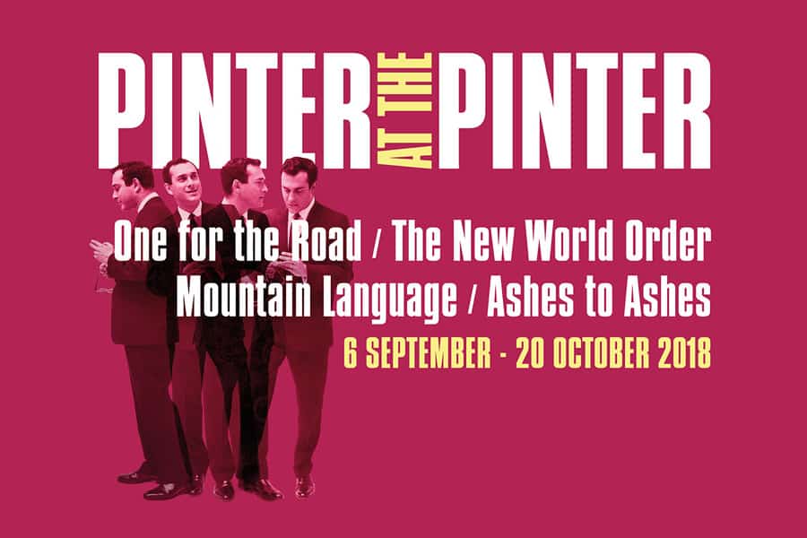 Pinter at the Pinter Season - One For The Road - The New World Order - Mountain Language - Ashes To Ashes