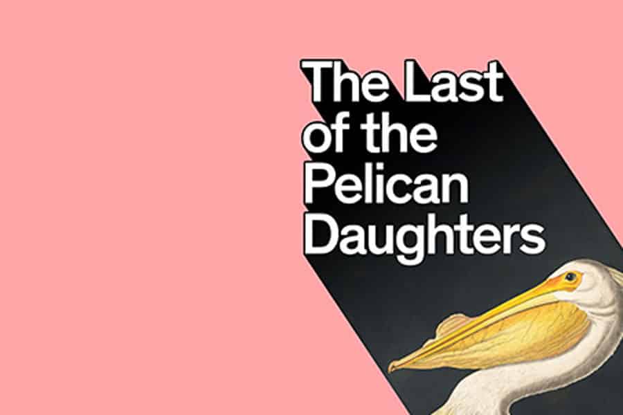 Last Of The Pelican Daughters Edinburgh Fringe