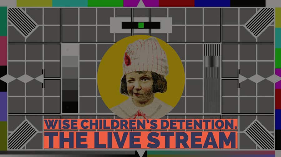 Wise Children Detention podcast live stream