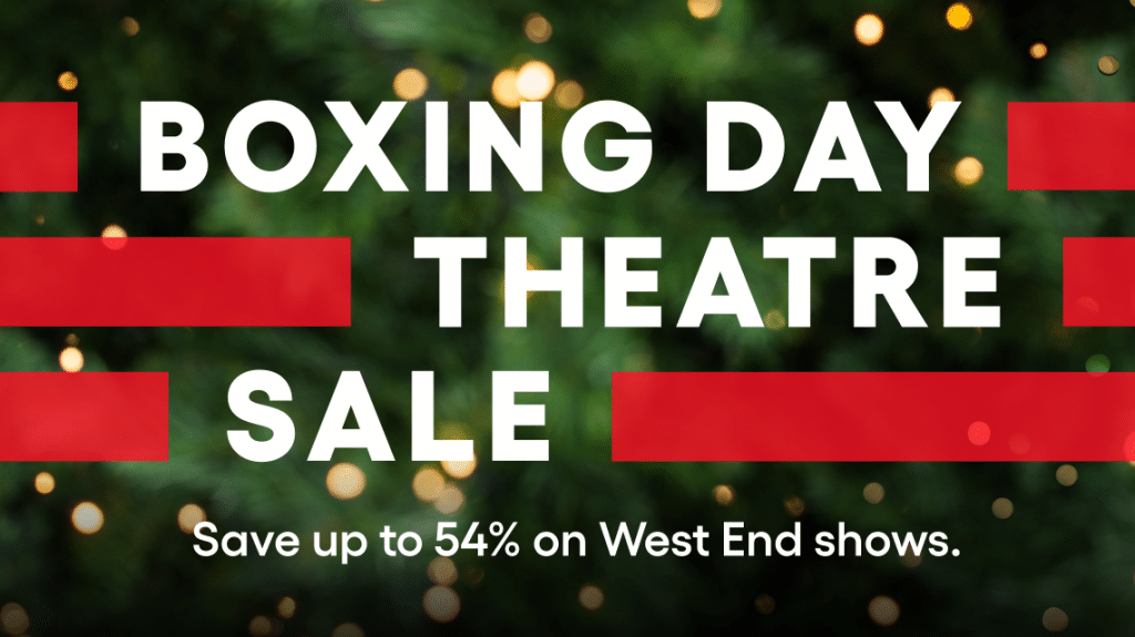 Boxing Day West End Theatre Ticket sale