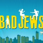 Bad Jews Arts Theatre
